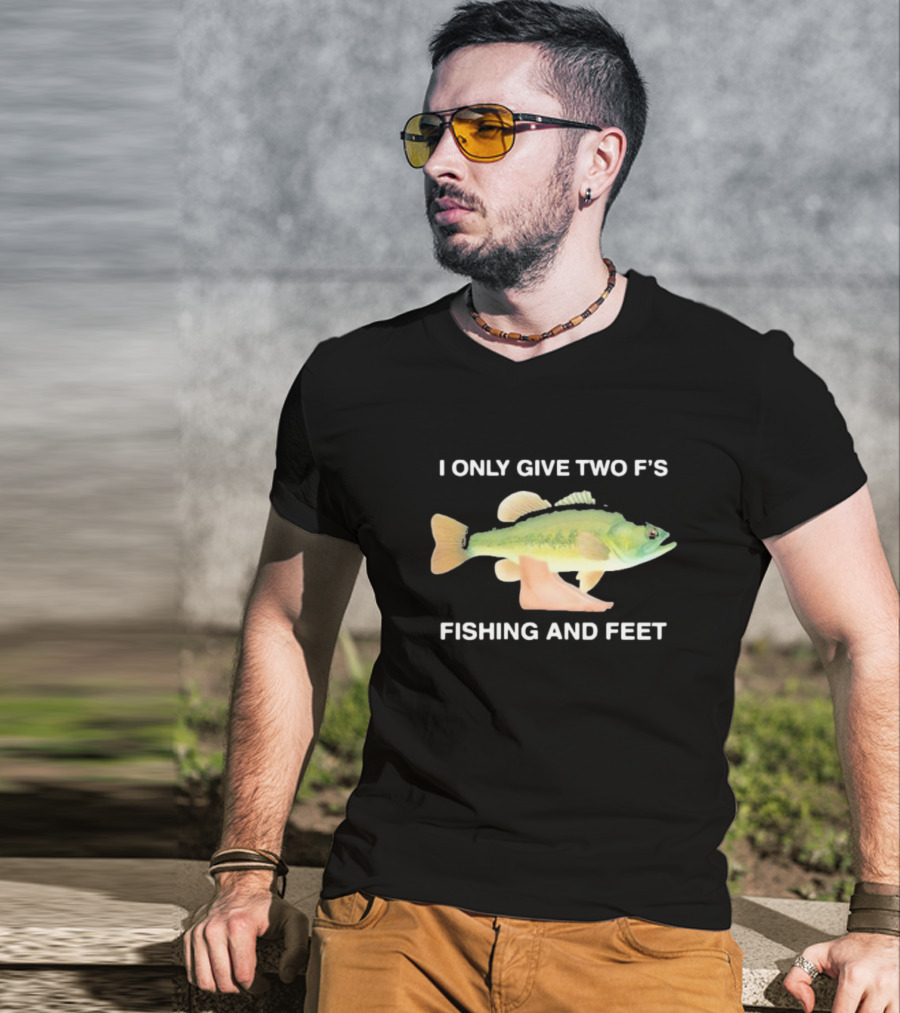 I Only Give Two F's Fishing And Feet Fish With Feet T-Shirt