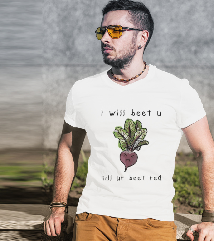I Will Beet U Till Ur Beet Red T-Shirt