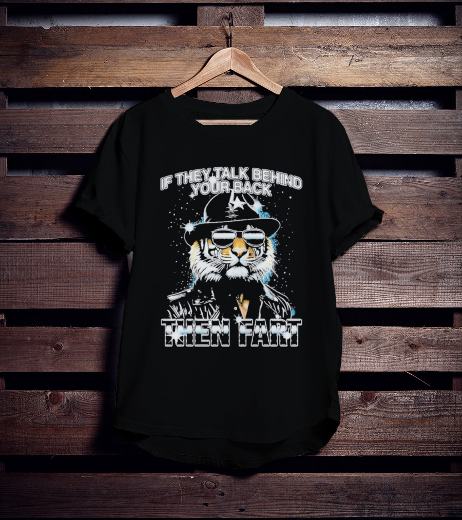 If They Talk Behind Your Back Then Fart Cool Tiger Sunglasses Hat T-Shirt