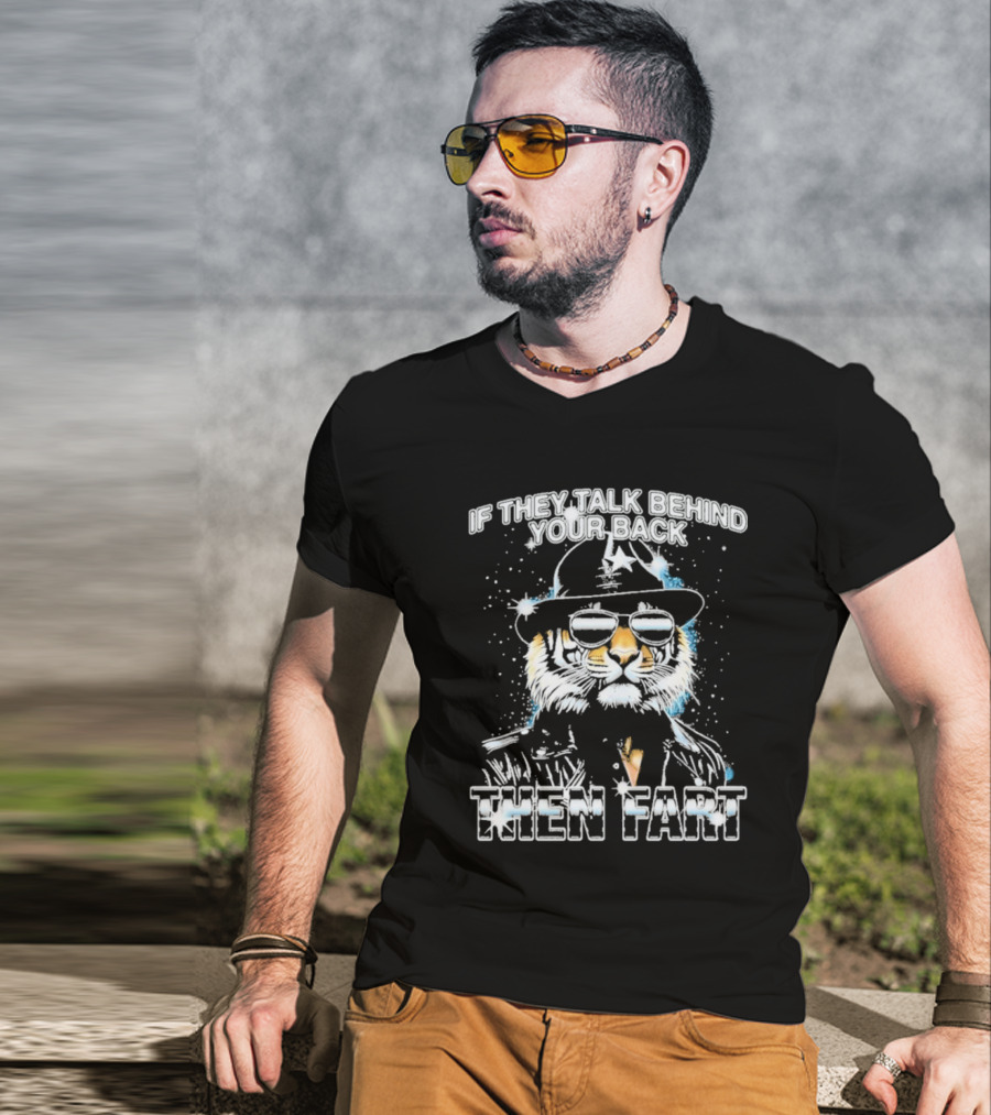 If They Talk Behind Your Back Then Fart Cool Tiger Sunglasses Hat T-Shirt