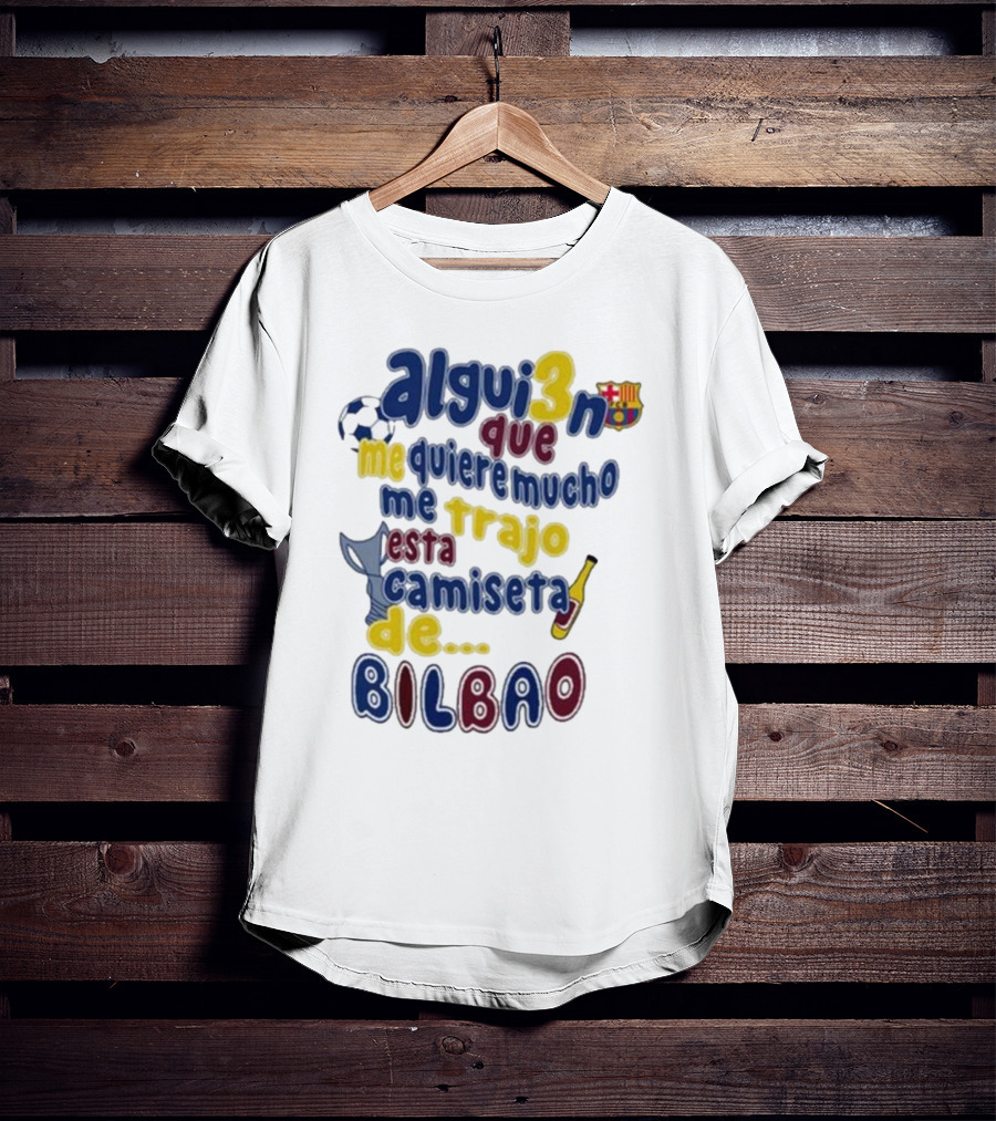 Alguien Que Me Quiere Mucho Me Trajo Esta Camiseta De Bilbao Fútbol Botella T-Shirt