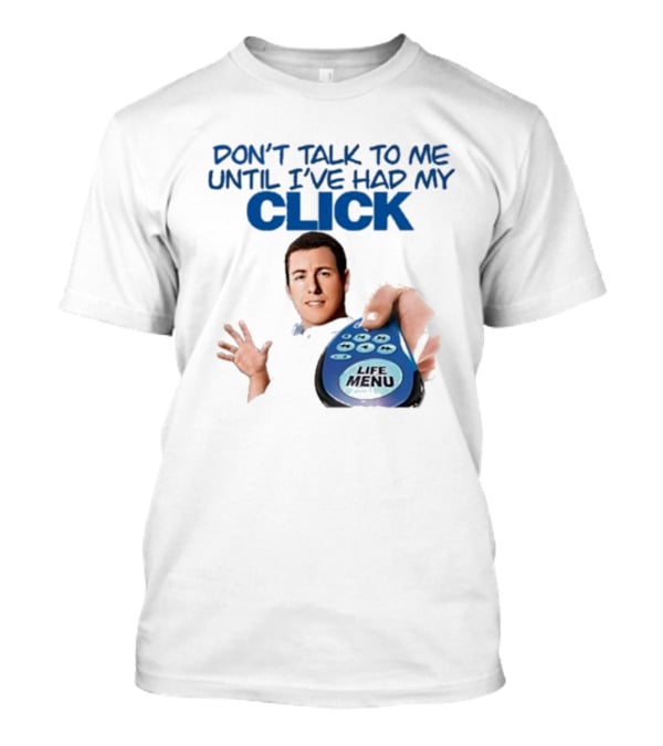 Don't Talk To Me Until I've Had My Click Remote Guy T-Shirt