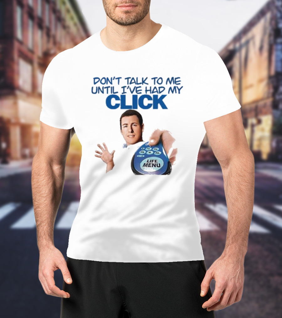 Don't Talk To Me Until I've Had My Click Remote Guy T-Shirt