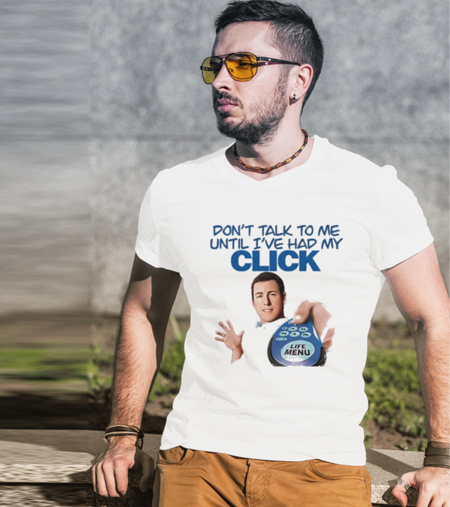 Don't Talk To Me Until I've Had My Click Remote Guy T-Shirt