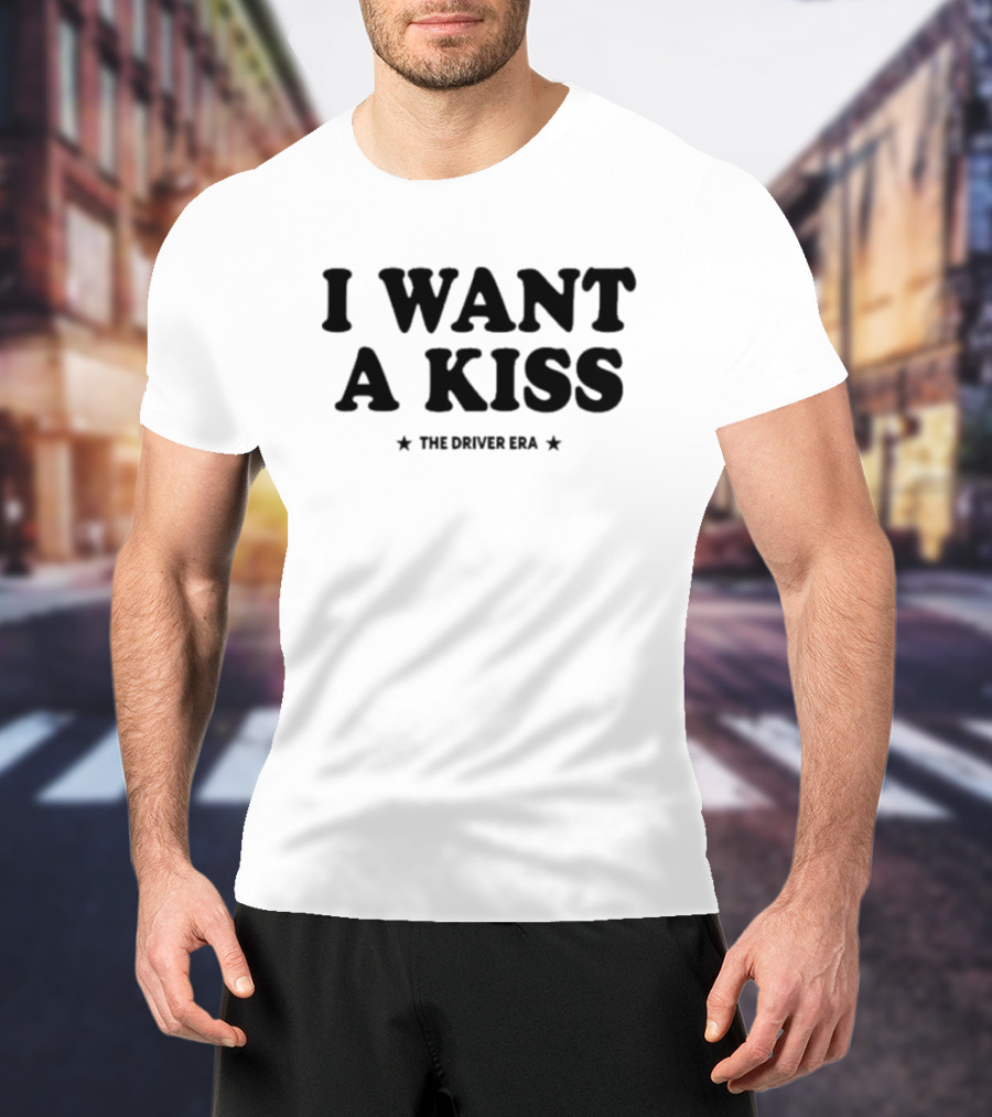 I Want A Kiss The Driver Era T-Shirt