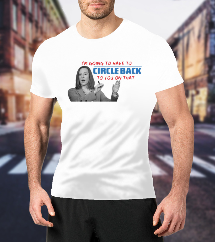 I’m Going To Have To Circle Back To You On That Jen Psaki Speech T-Shirt