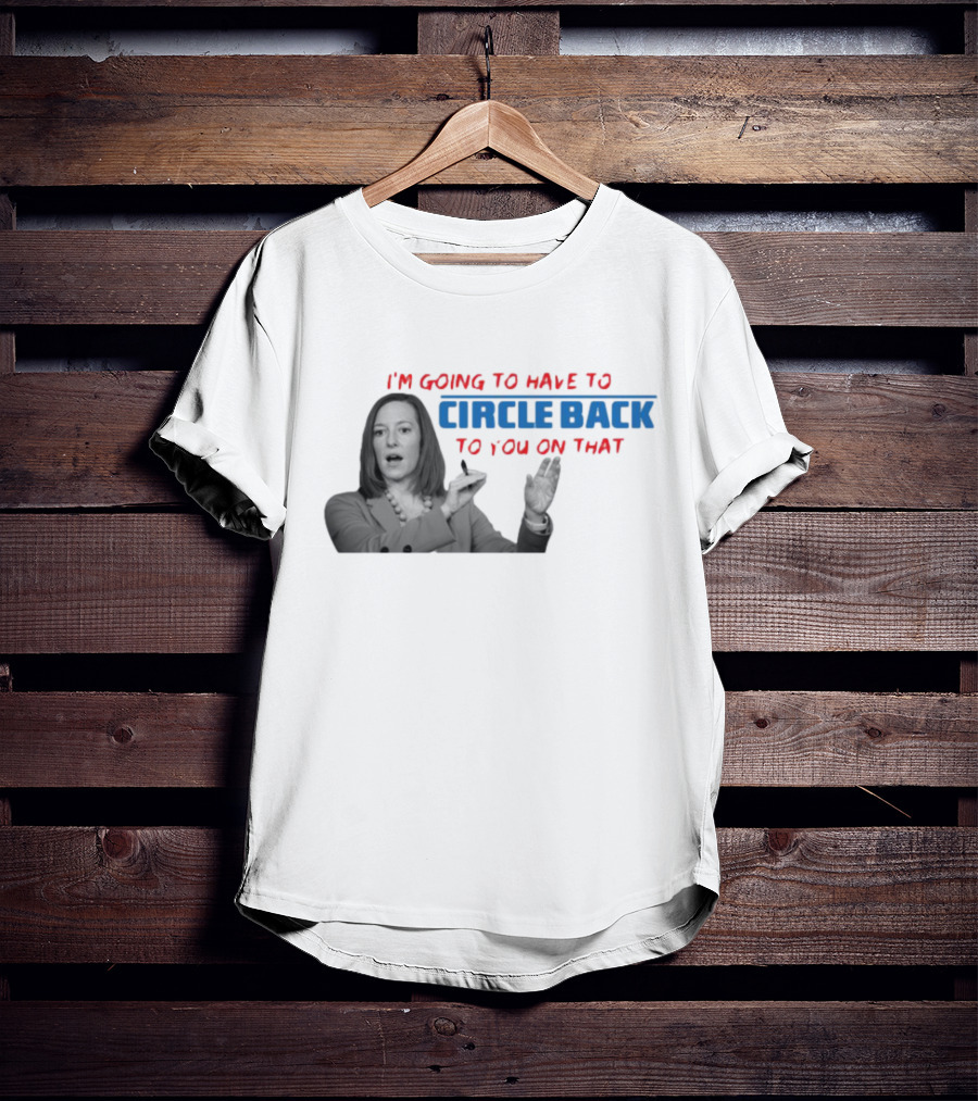 I’m Going To Have To Circle Back To You On That Jen Psaki Speech T-Shirt