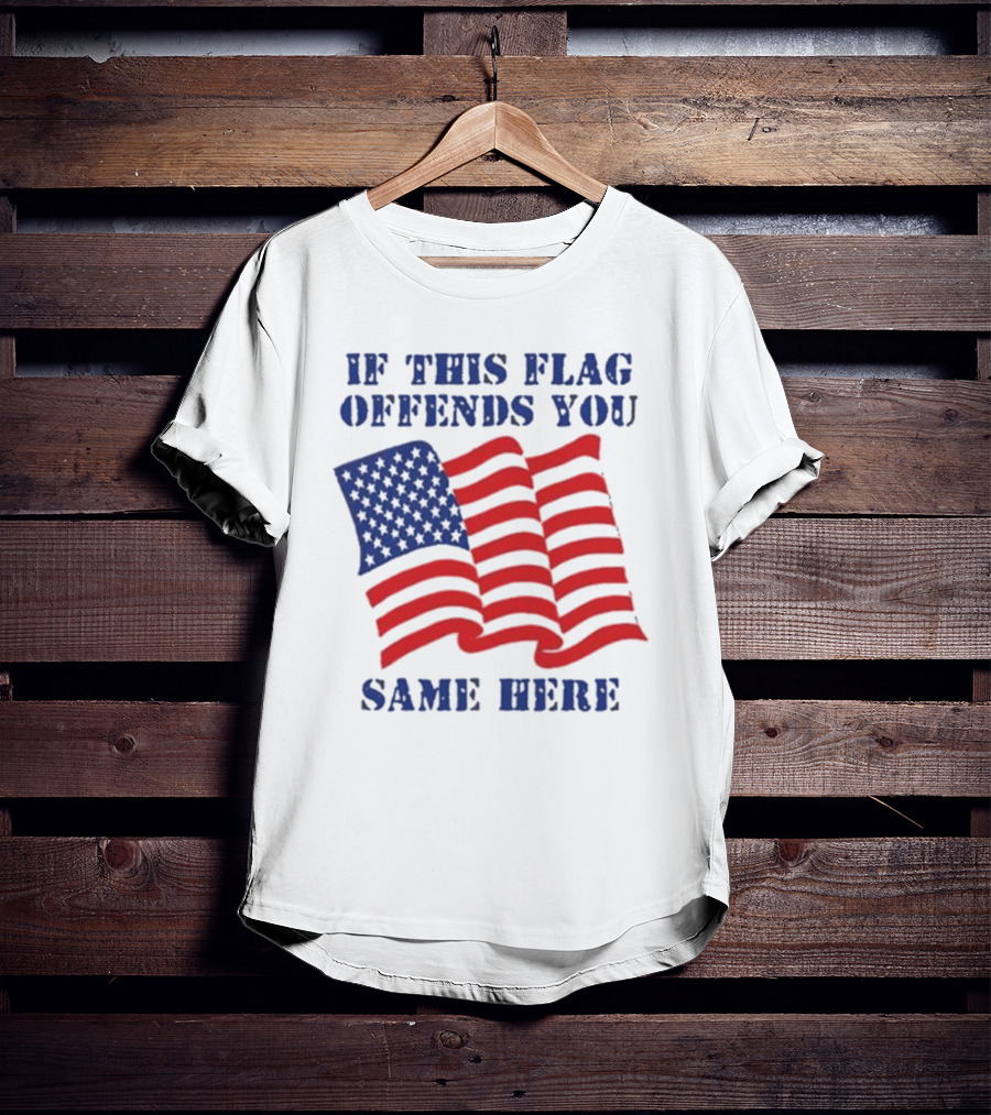 If This American Flag Offends You Same Here T-Shirt