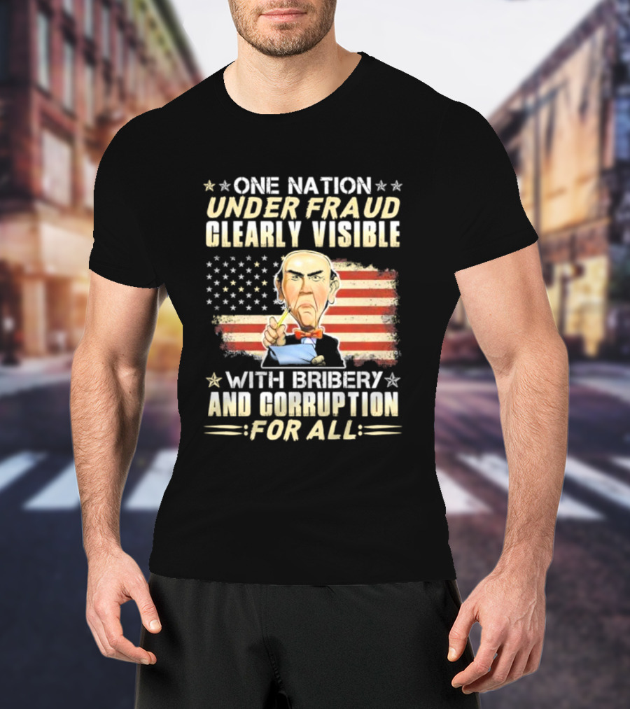Jeff Dunham One Nation Under Fraud Clearly Visible With Bribery And Corruption For All American Flag Puppet Caricature T-Shirt