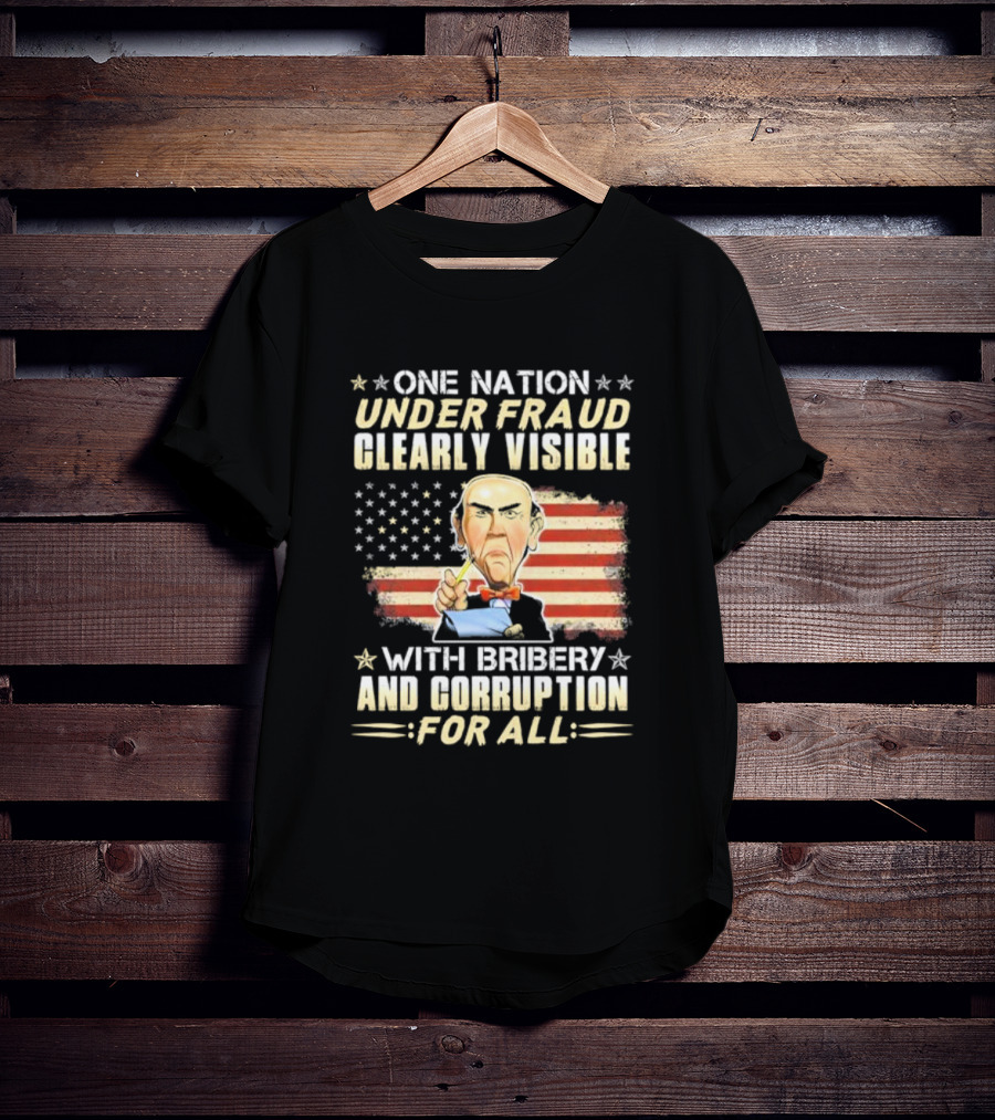 Jeff Dunham One Nation Under Fraud Clearly Visible With Bribery And Corruption For All American Flag Puppet Caricature T-Shirt