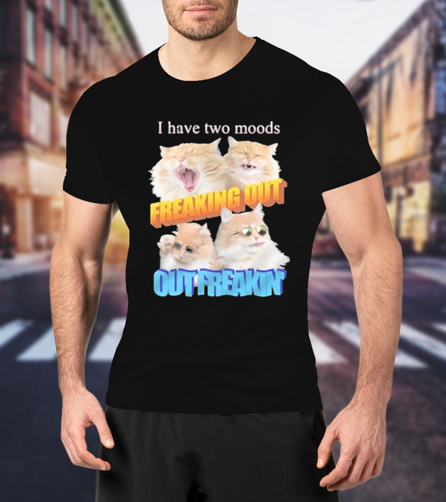 I Have Two Moods Freaking Out Out Freakin Cats Sunglasses Yawning Playful Expressions T-Shirt