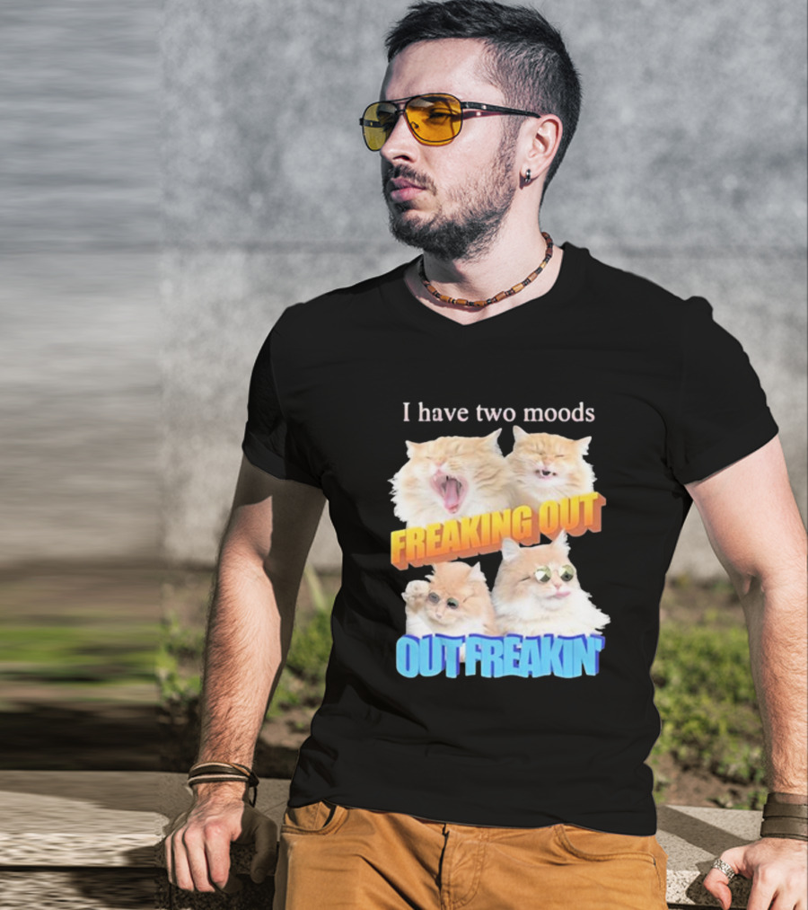 I Have Two Moods Freaking Out Out Freakin Cats Sunglasses Yawning Playful Expressions T-Shirt