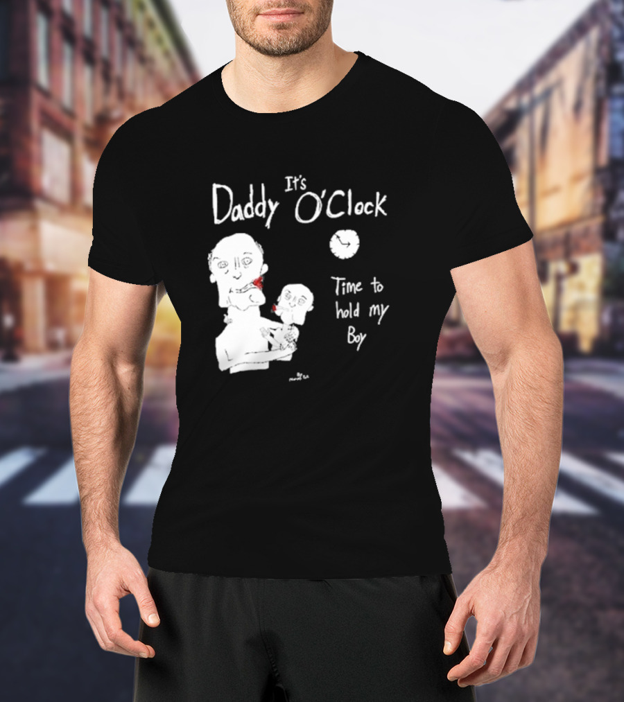 It's Daddy O'Clock Time To Hold My Boy T-Shirt