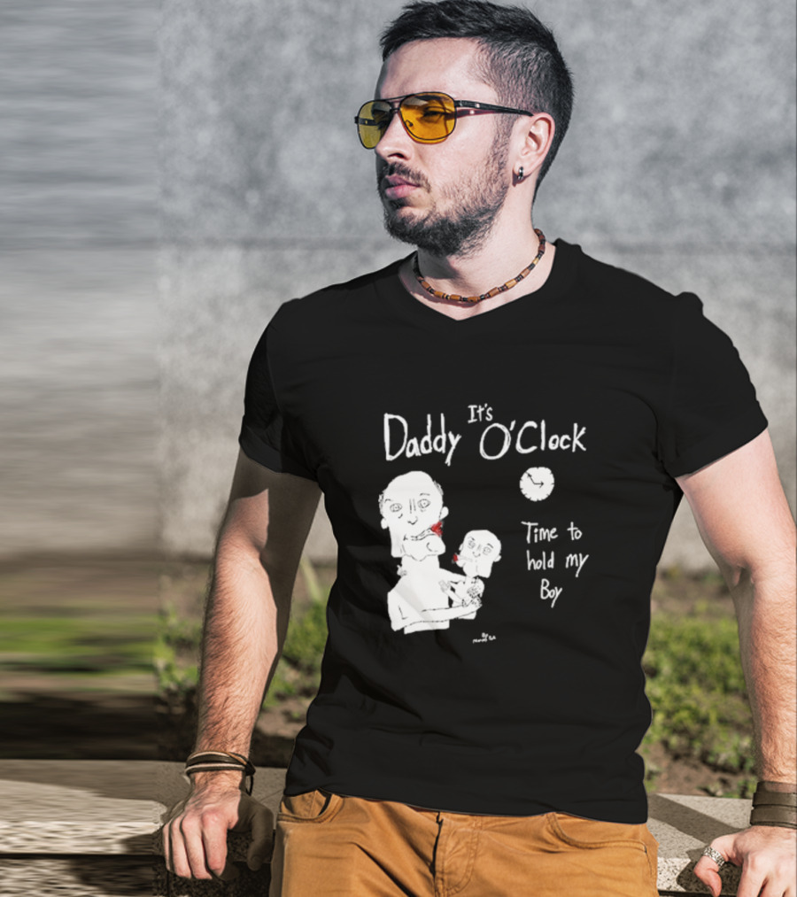 It's Daddy O'Clock Time To Hold My Boy T-Shirt