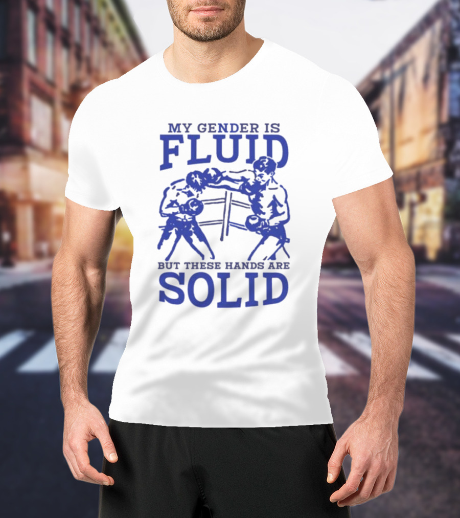 My Gender Is Fluid But These Hands Are Solid Boxing T-Shirt