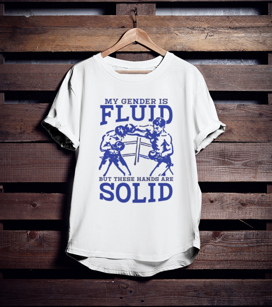 My Gender Is Fluid But These Hands Are Solid Boxing T-Shirt
