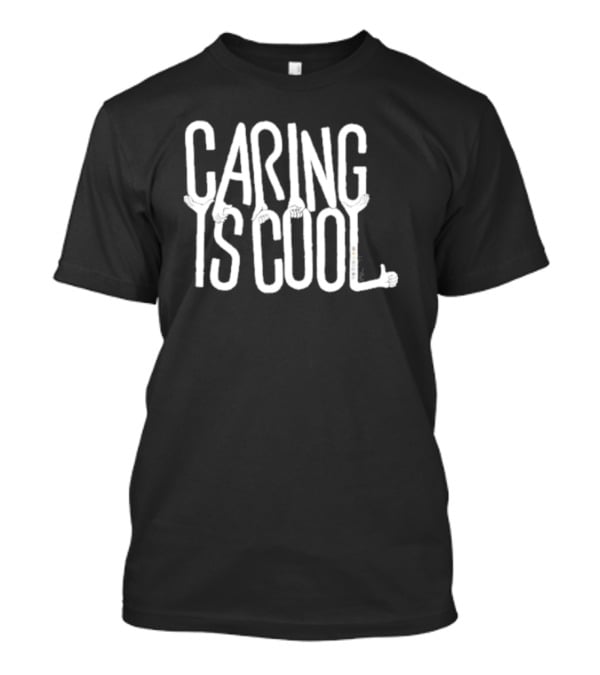 Caring Is Cool T-Shirt