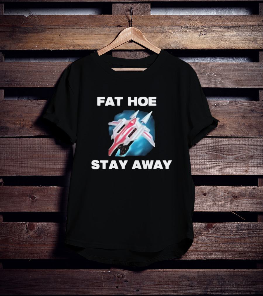 Fat Hoe Stay Away Spacecraft Image T-Shirt