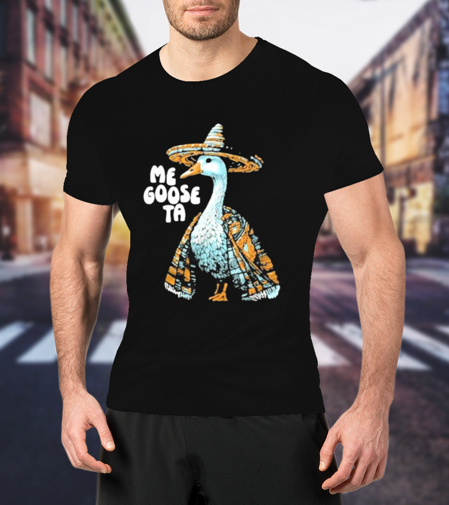Me Goose Ta Full Color Goose In Sombrero And Poncho T-Shirt