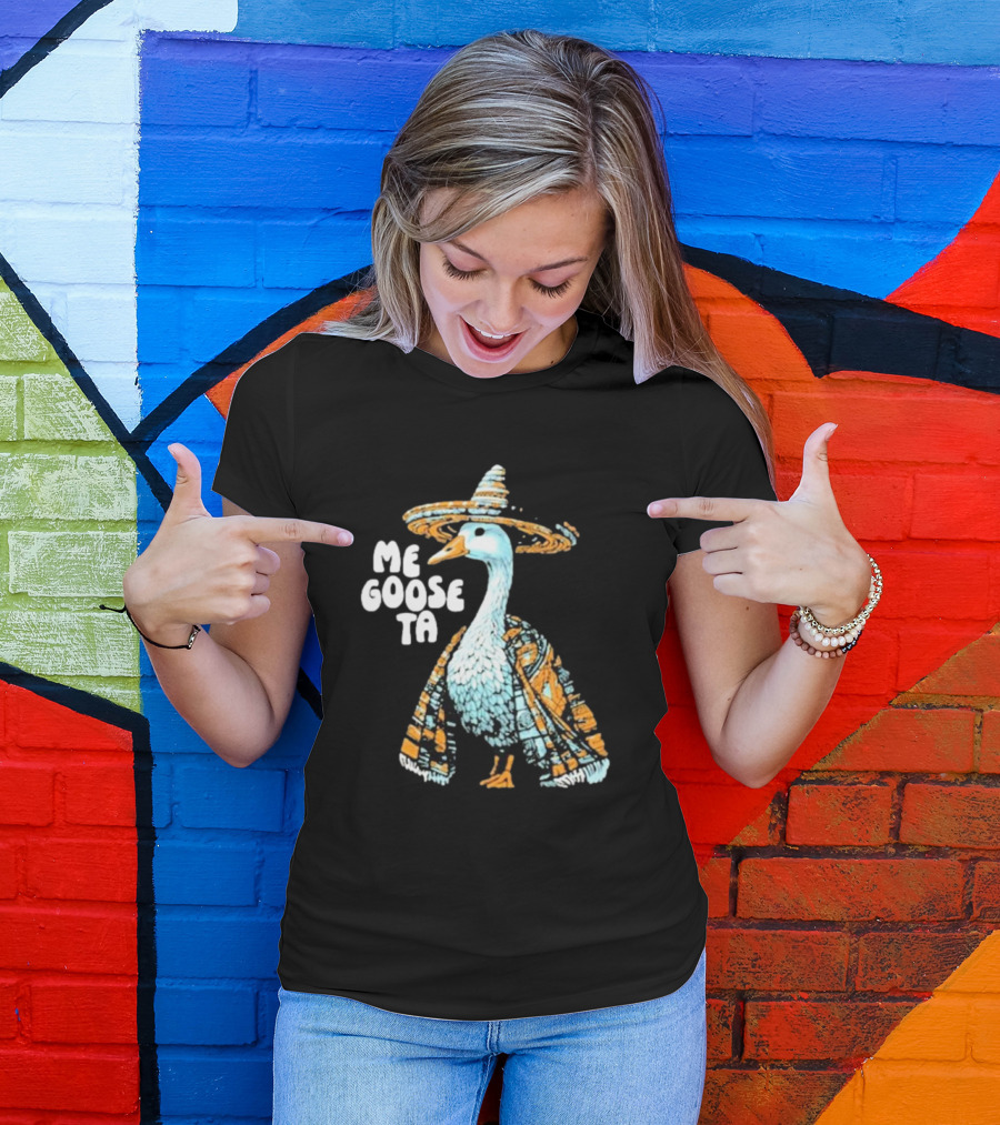 Me Goose Ta Full Color Goose In Sombrero And Poncho T-Shirt
