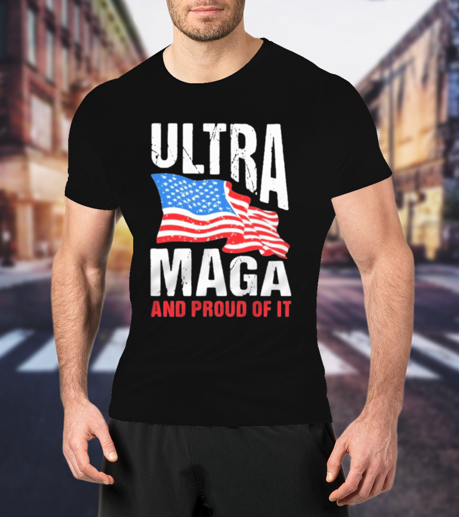 Ultra Maga And Proud Of It American Flag T-Shirt