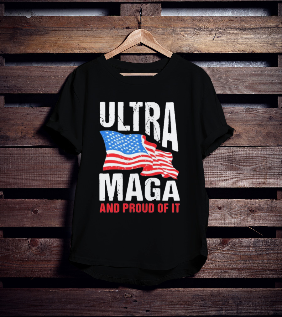 Ultra Maga And Proud Of It American Flag T-Shirt