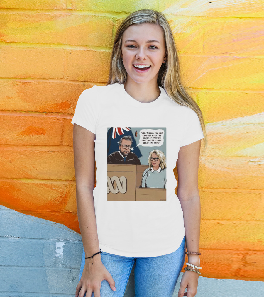 Ms Tingle You Are Charged With The Crime Of Stating That Water Is Wet What Say You Courtroom Scene T-Shirt