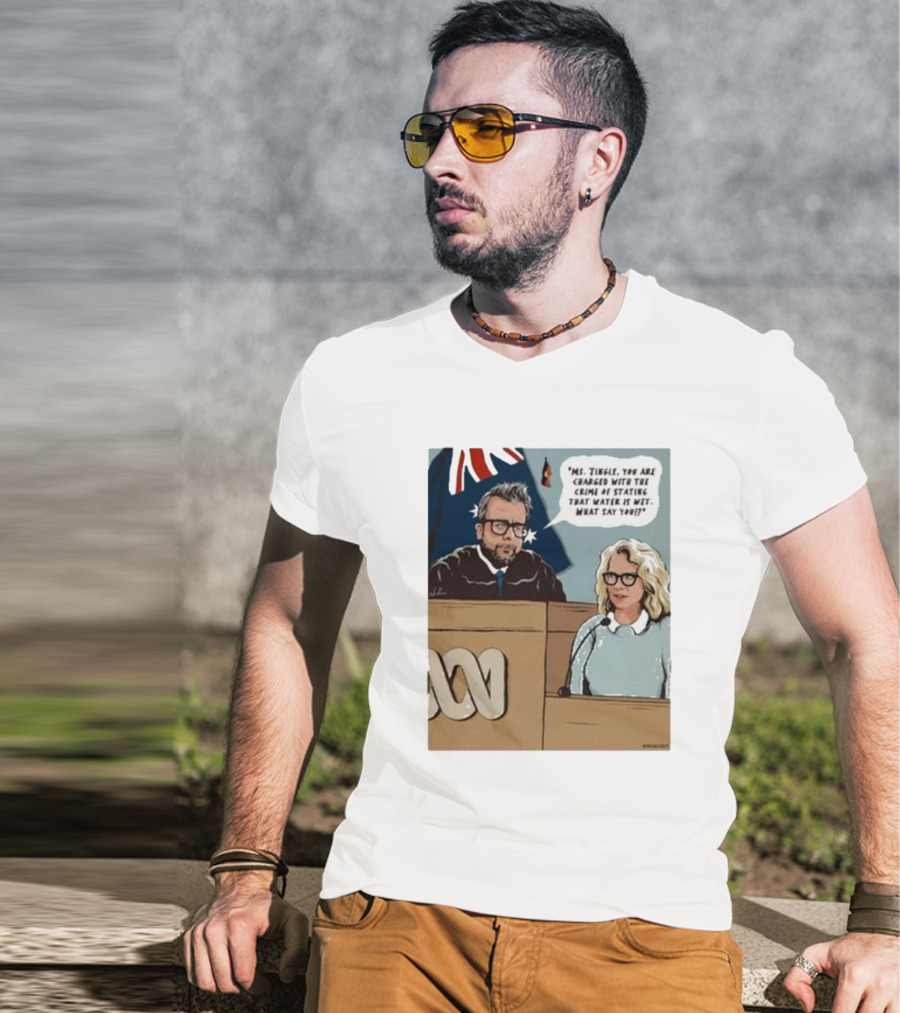 Ms Tingle You Are Charged With The Crime Of Stating That Water Is Wet What Say You Courtroom Scene T-Shirt