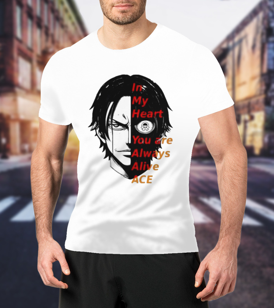 In My Heart You Are Always Alive Ace One Piece T-Shirt