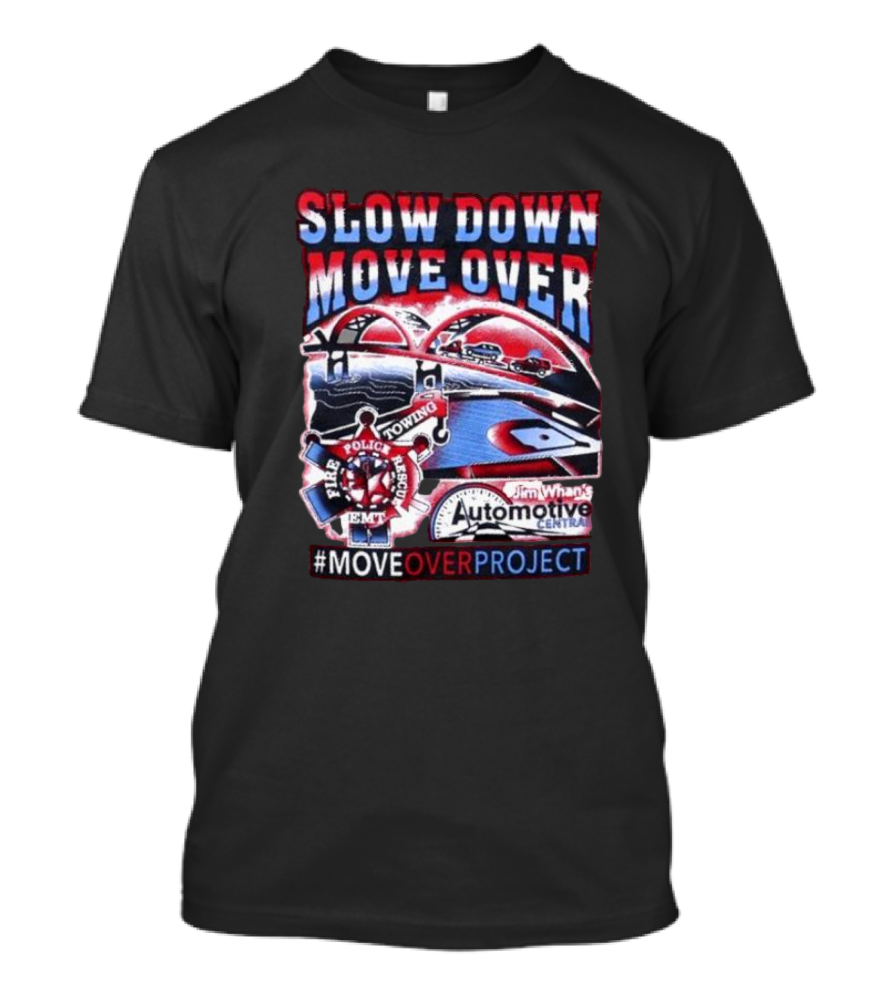 Slow Down Move Over Move Over Project Emergency Response Support Jim Whan's Automotive Center T-Shirt