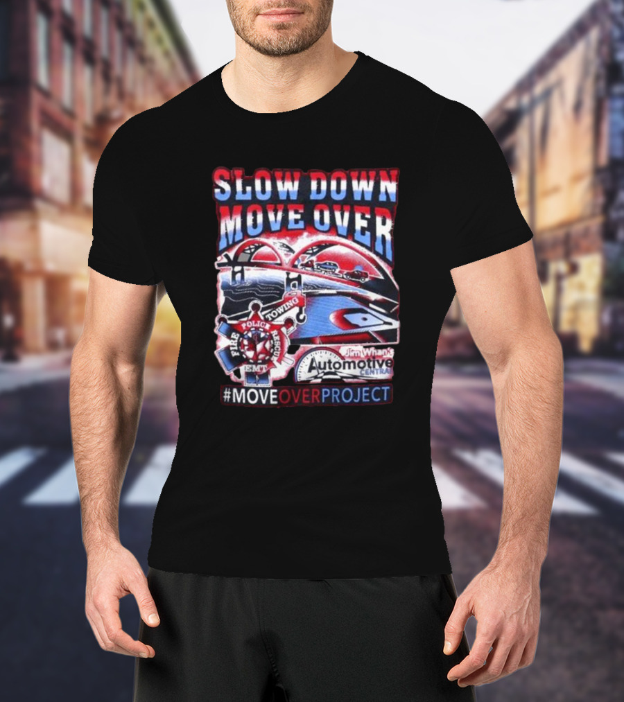 Slow Down Move Over Move Over Project Emergency Response Support Jim Whan's Automotive Center T-Shirt