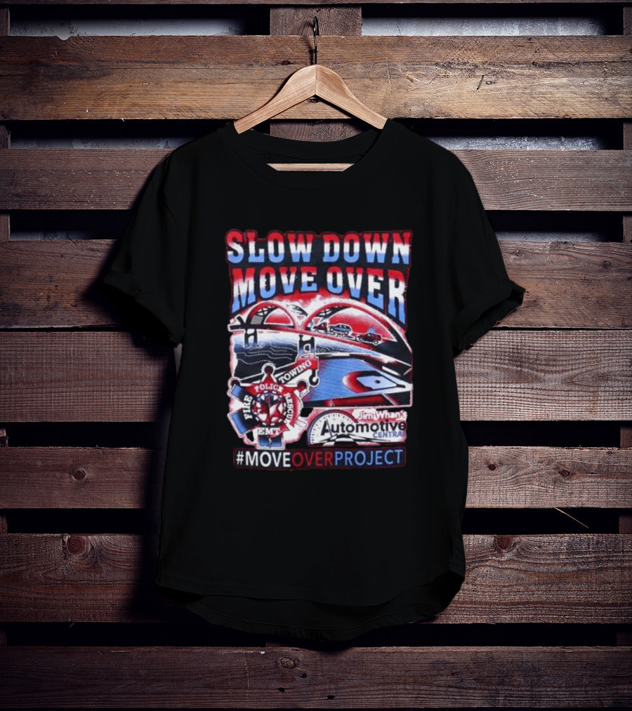 Slow Down Move Over Move Over Project Emergency Response Support Jim Whan's Automotive Center T-Shirt