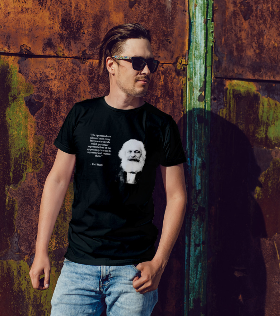 The Oppressed Decide Representatives Quote Karl Marx T-Shirt
