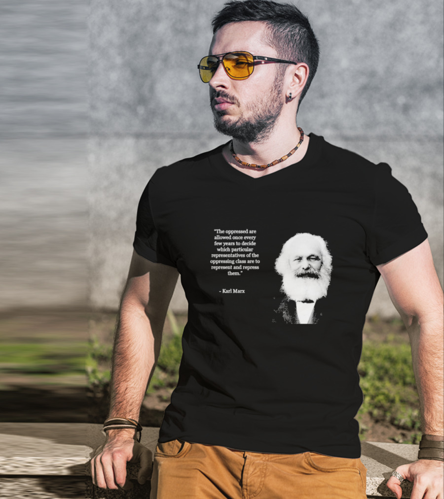 The Oppressed Decide Representatives Quote Karl Marx T-Shirt