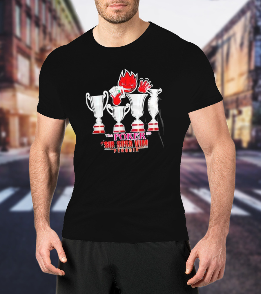 The Poker Of Sir Susa Vim Perugia Trophies And Flaming Card Hand T-Shirt