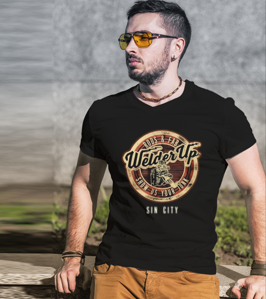 Welder Up Rods And Fab Show Us Your Junk Sin City T-Shirt
