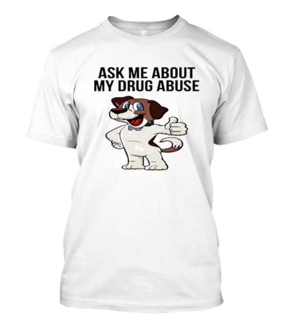 Ask Me About My Drug Abuse Cartoon Dog Giving Thumbs Up T-Shirt