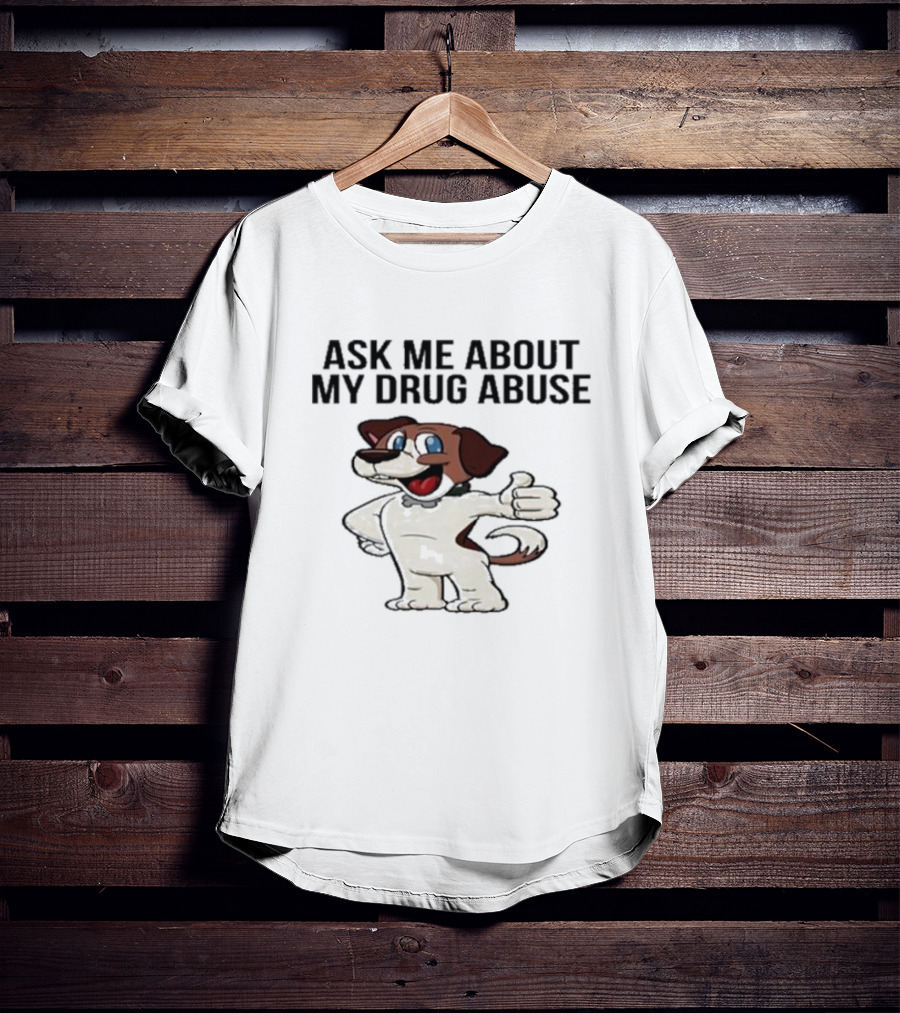 Ask Me About My Drug Abuse Cartoon Dog Giving Thumbs Up T-Shirt