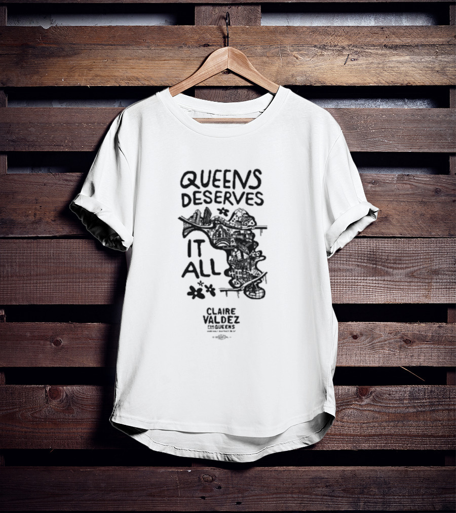Queens Deserves It All Claire Valdez T-Shirt
