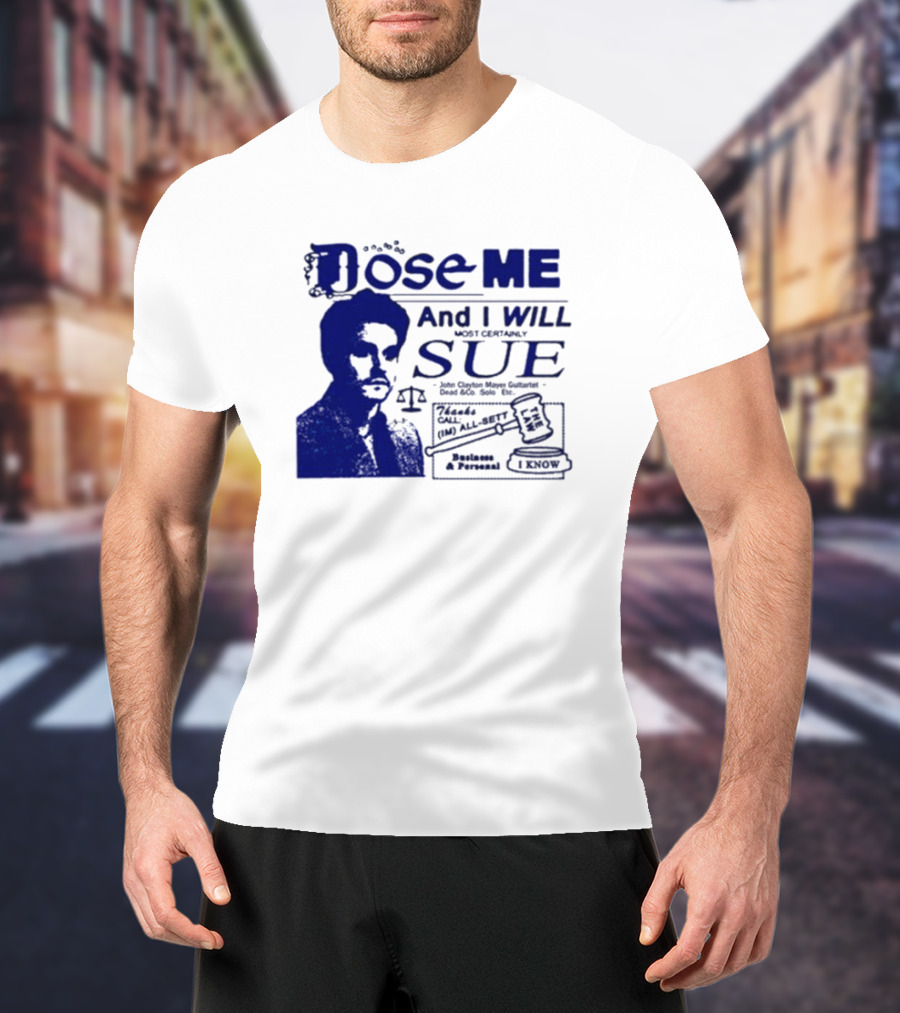 Dose Me And I Will Most Certainly Sue Check His All-Bets I Know T-Shirt