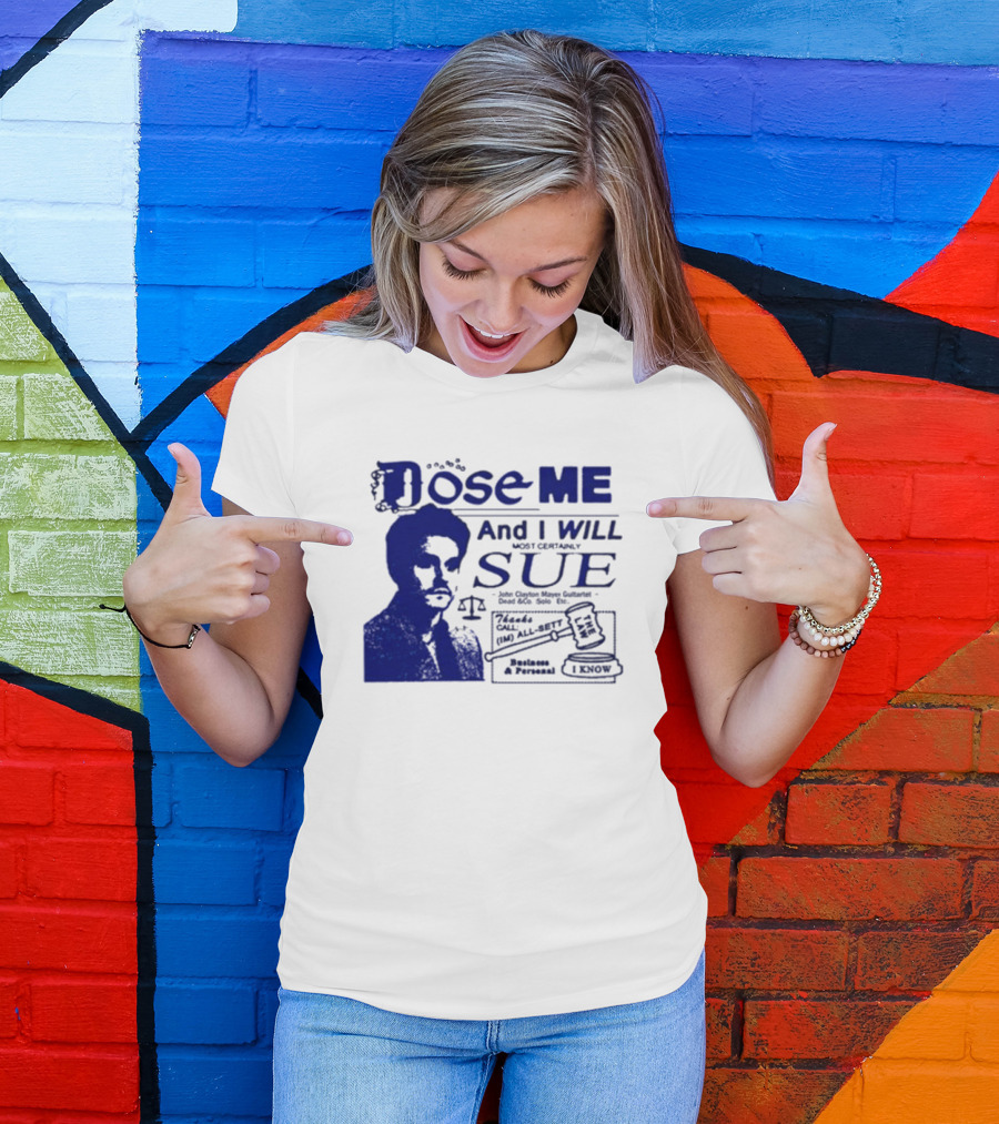 Dose Me And I Will Most Certainly Sue Check His All-Bets I Know T-Shirt