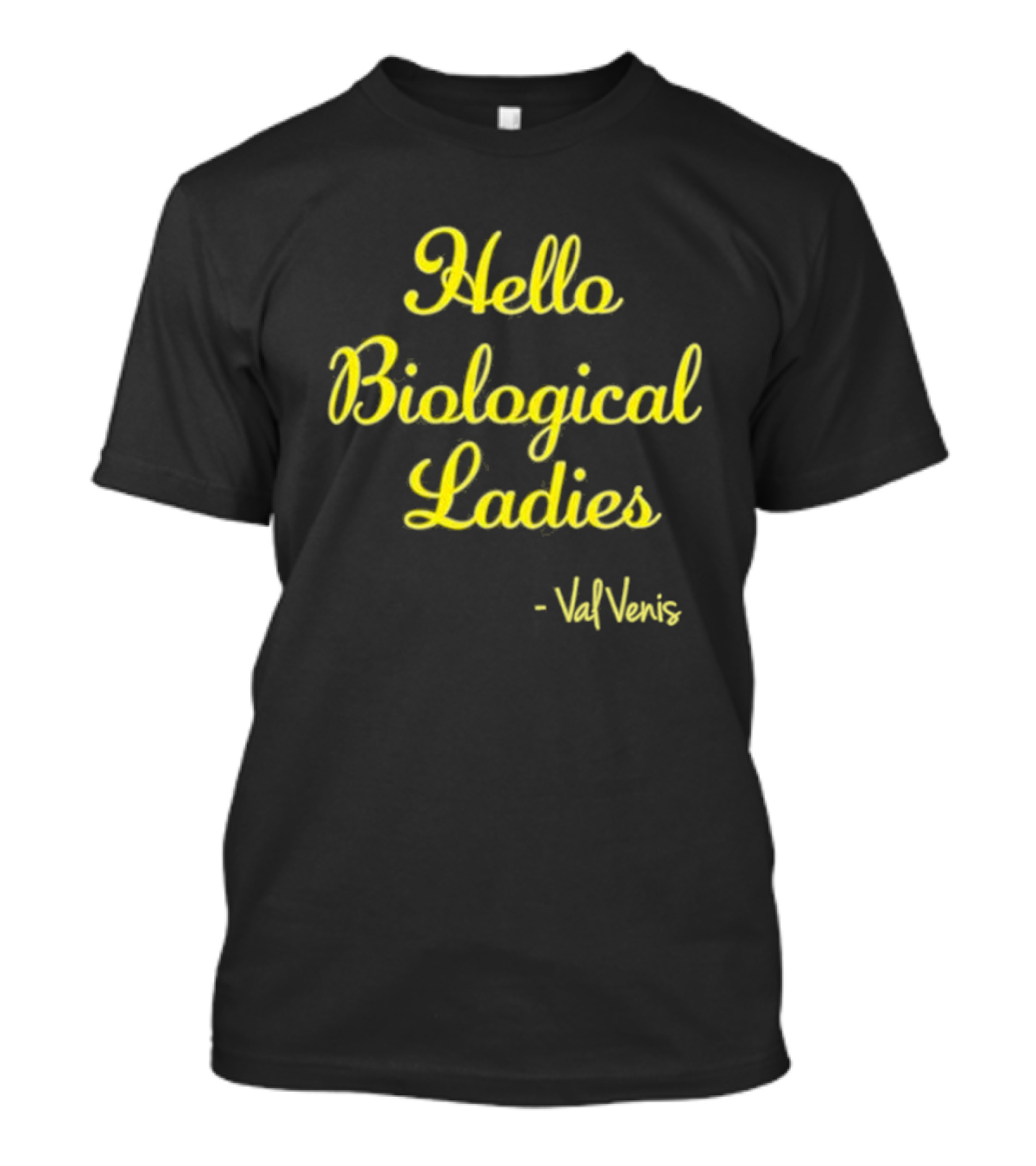 Hello Biological Ladies - Val Venis T-Shirt