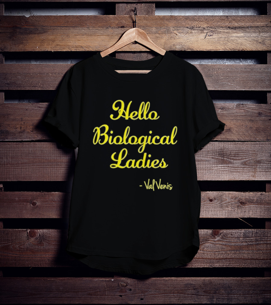 Hello Biological Ladies - Val Venis T-Shirt