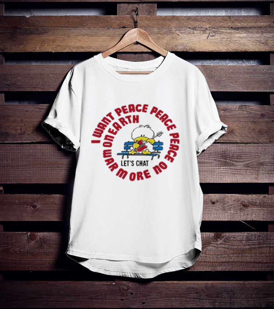 I Want Peace Peace Peace No More War On Earth Let's Chat 80s T-Shirt