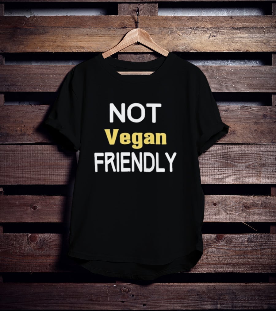 Not Vegan Friendly T-Shirt