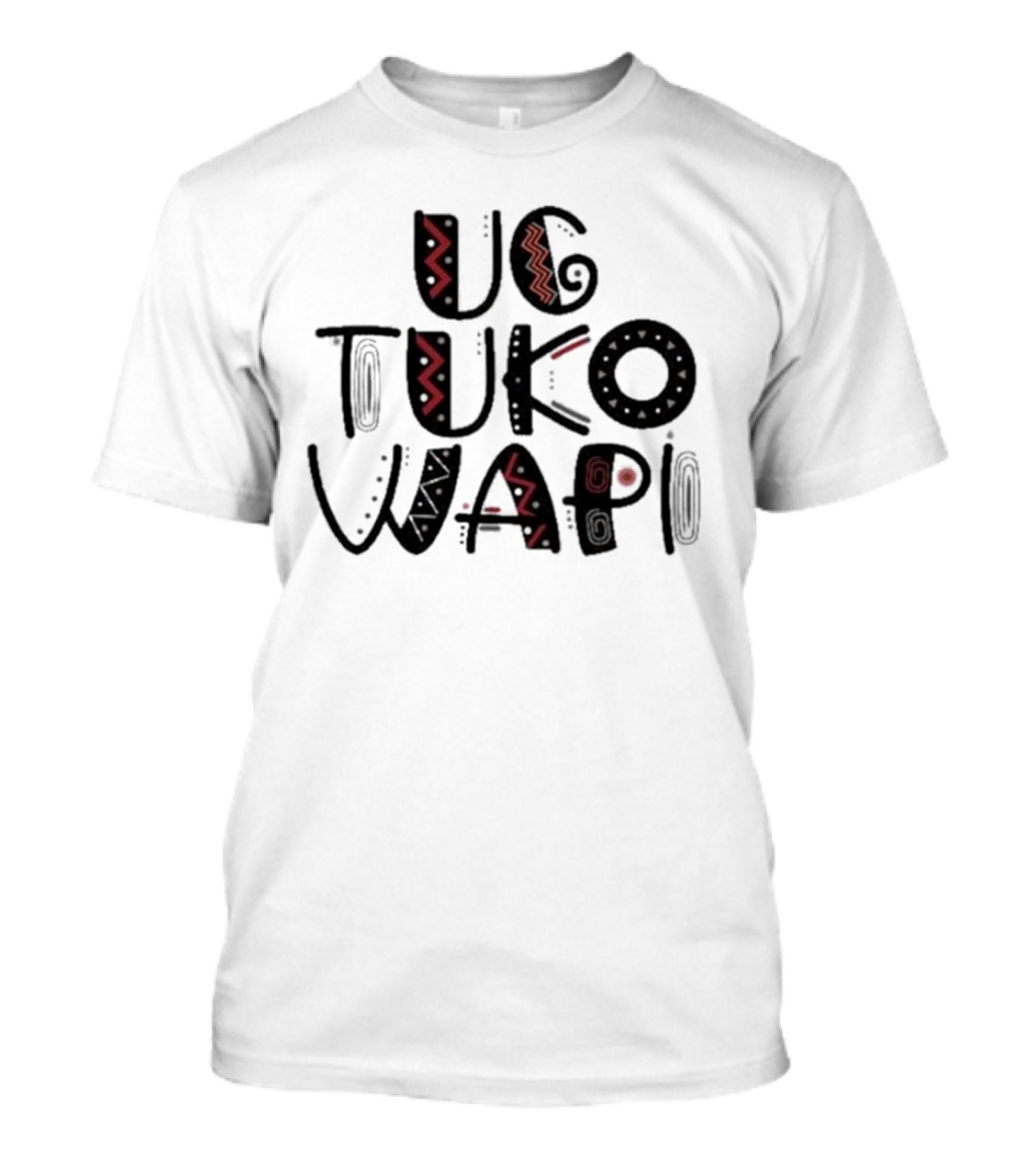Ug Tuko Wapi Bold Tribal Patterns Text T-Shirt