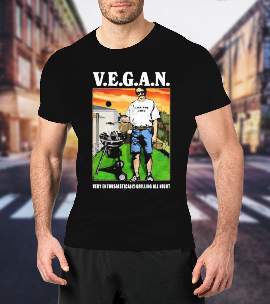 V.E.G.A.N Very Enthusiastically Grilling All Night Kiss The Chef T-Shirt
