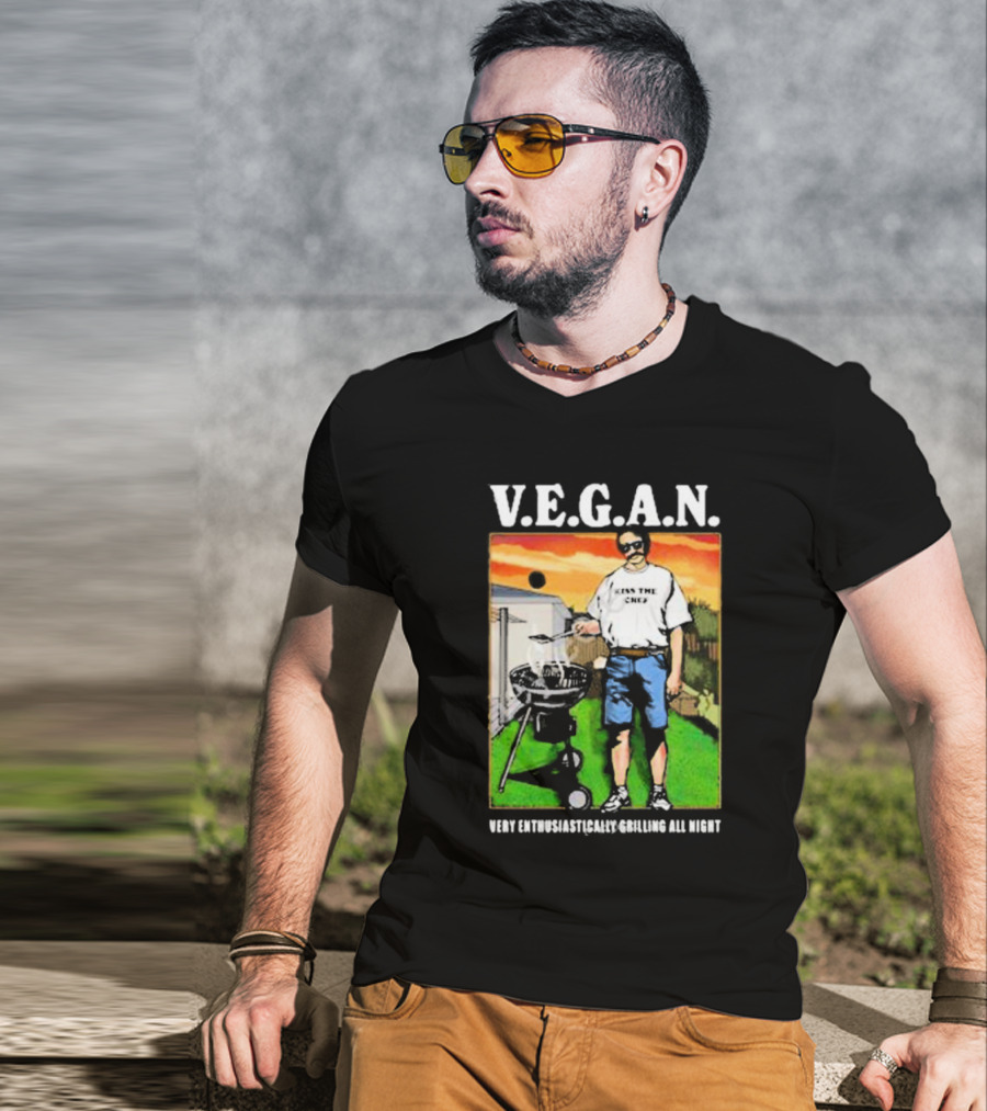 V.E.G.A.N Very Enthusiastically Grilling All Night Kiss The Chef T-Shirt