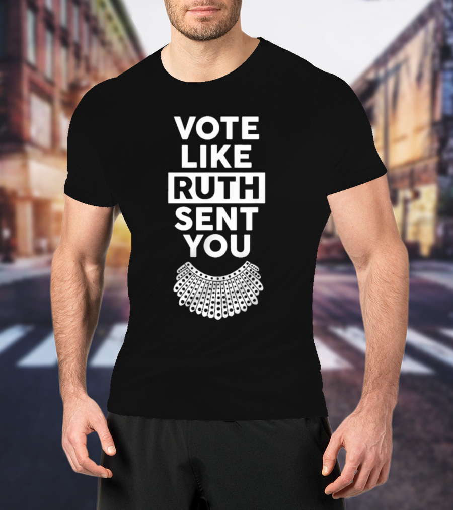 Vote Like Ruth Sent You Feminist Dissent Collar T-Shirt