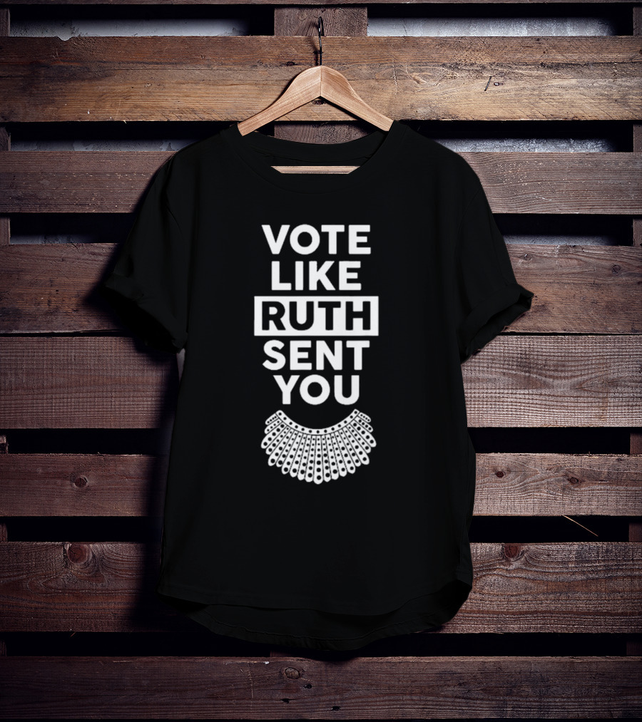 Vote Like Ruth Sent You Feminist Dissent Collar T-Shirt